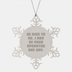 Funny Snowflake Ornaments for Operator Friends, Gifts from Men to Coworkers, 'Be Nice To Me. I May Be Your Operator One Day.'