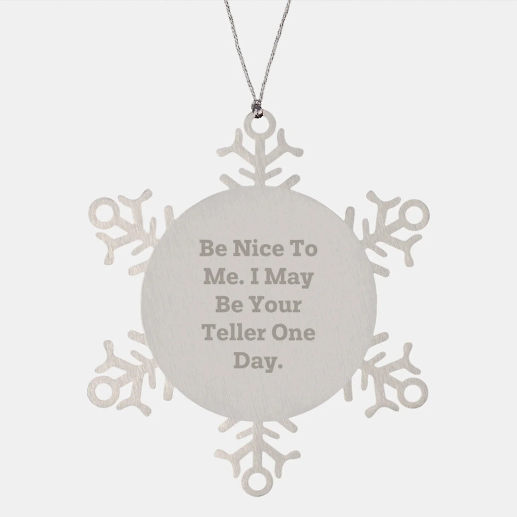 Funny Teller Gifts, Snowflake Ornament, 'Be Nice To Me. I May Be Your Teller One Day.' for Friends, Coworkers, Family, and Loved Ones, Christmas Unique Gifts from Men, Women, Family, and Friends