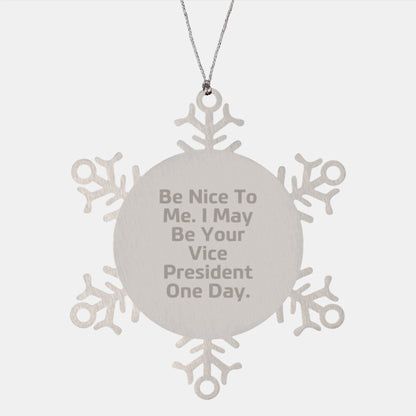 Funny Vice President Gifts from Friends for Christmas - Snowflake Ornament with 'Be Nice To Me. I May Be Your Vice President One Day.' Quote - Image 1