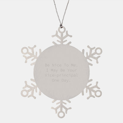 Funny Vice-principal Gifts - 'Be Nice To Me. I May Be Your Vice-principal One Day.' Snowflake Ornament, Gifts from Friends to Vice-principal, Christmas Unique Gifts - Image 1