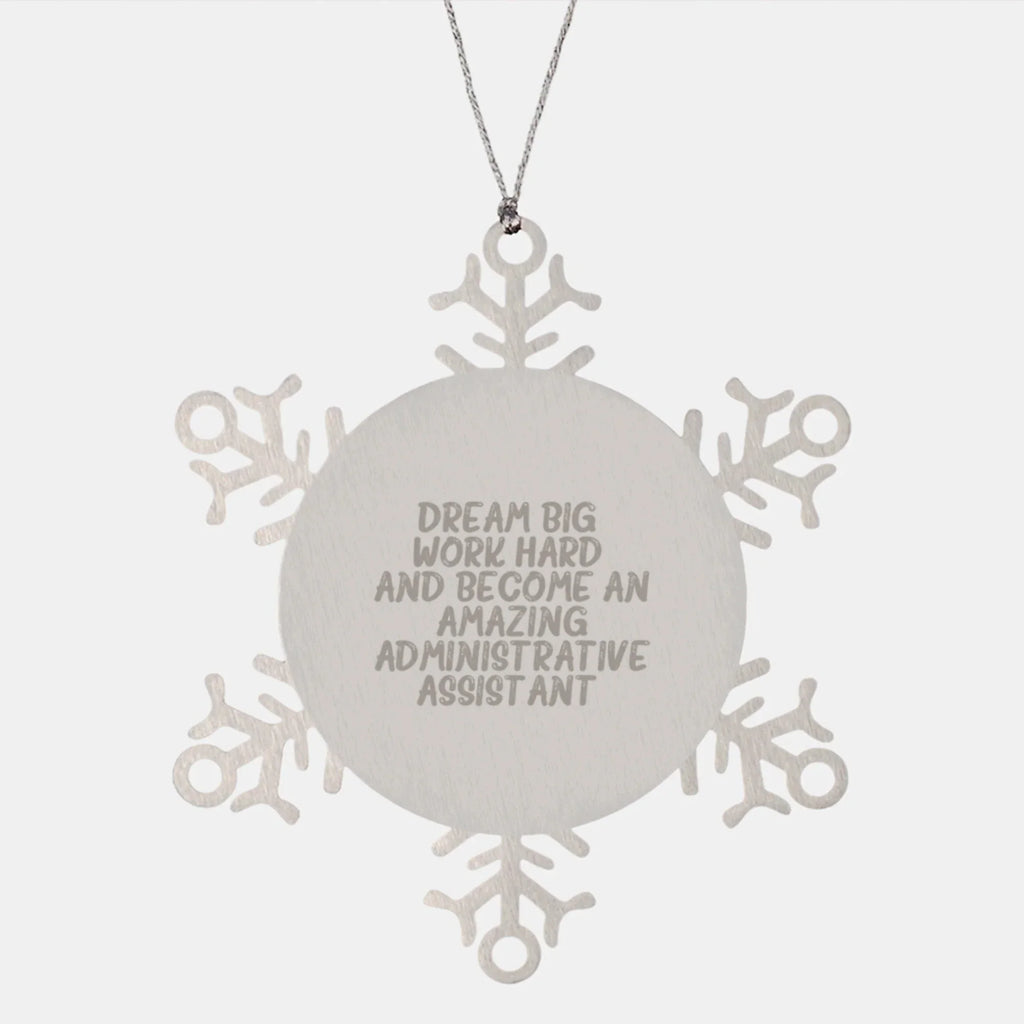 Dream Big, Work Hard, Snowflake Ornament for Administrative Assistants, Gifts from Friends, Family or Coworkers, Christmas Unique Gifts