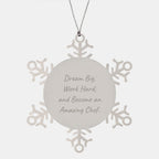 Gifts from Friends for Amazing Chef Christmas Unique Snowflake Ornament, Dream Big Work Hard Become Amazing Chef