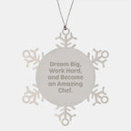 Inspirational Chef Snowflake Ornaments Gifts from Friends and Family for Men and Women Christmas Unique Ornaments to Dream Big Work Hard and Become an Amazing Chef