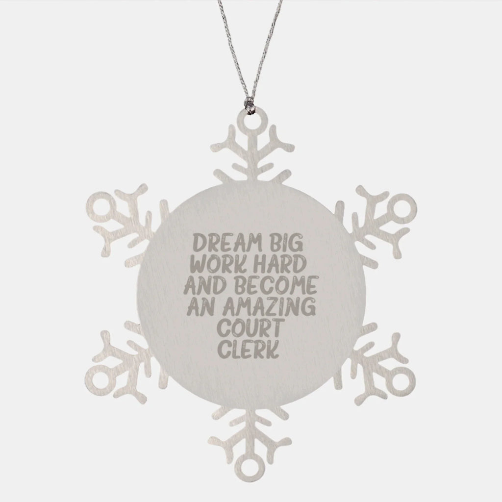 Inspirational Court Clerk Gifts from Friends for Christmas Snowflake Ornament, 'Dream Big, Work Hard, And Become An Amazing Court Clerk.'
