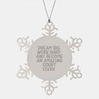 Inspirational Court Clerk Gifts from Friends for Christmas Snowflake Ornament, 'Dream Big, Work Hard, And Become An Amazing Court Clerk.'