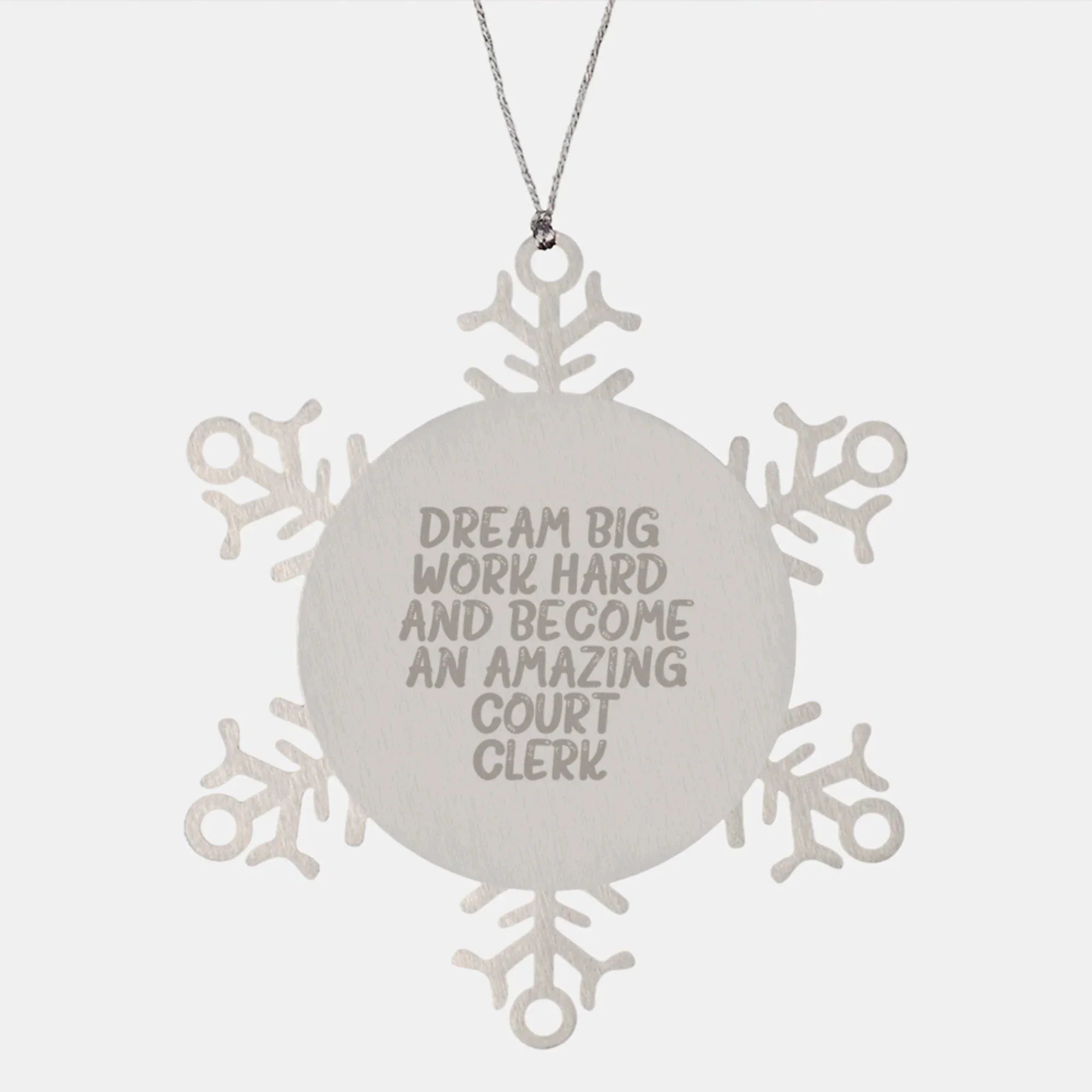 Inspirational Court Clerk Gifts from Friends for Christmas Snowflake Ornament, 'Dream Big, Work Hard, And Become An Amazing Court Clerk.'
