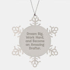 Gifts for Drafter, Snowflake Ornament from Family, Christmas Unique Gifts, Dream Big and Work Hard