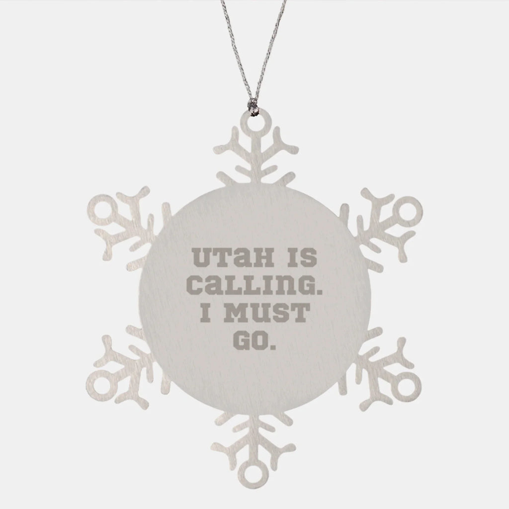 Utah Calling Snowflake Ornament, 'Utah Is Calling. I Must Go.' Funny Quote, Gifts from Friends for Utah Men, Unique Christmas Unique Gifts