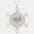 Utah Calling Snowflake Ornament, 'Utah Is Calling. I Must Go.' Funny Quote, Gifts from Friends for Utah Men, Unique Christmas Unique Gifts