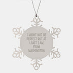 Washington State Snowflake Ornament Gifts from Friends and Family, 'I Might Not Be Perfect But At Least I Am From Washington', Christmas Unique Present