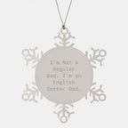 Funny English Setter Dad Gifts, English Setter Dog Christmas Unique Ornaments - Snowflake, 'I'm Not A Regular Dad. I'm An English Setter Dad.'