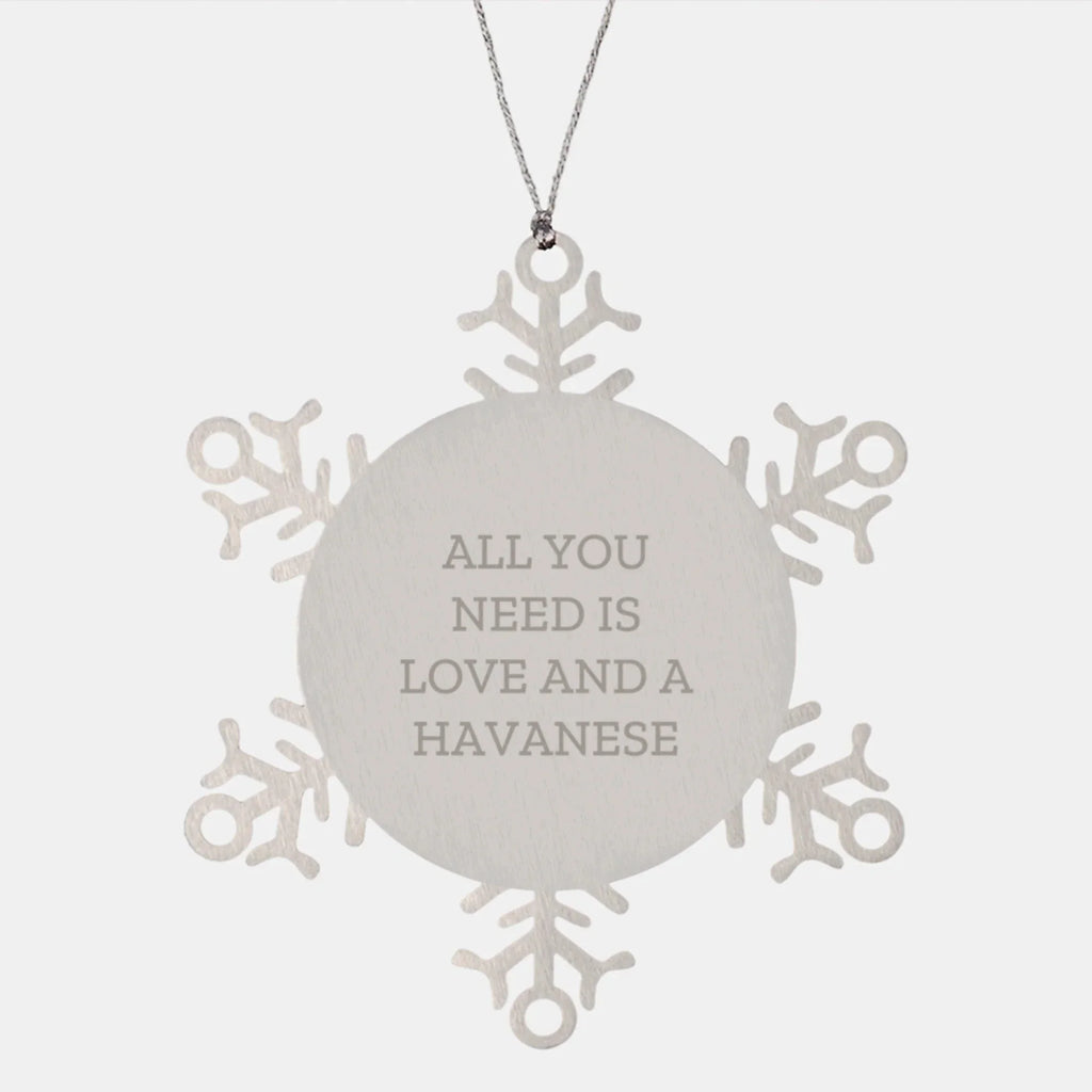 Havanese Dog Lover's Christmas Unique Gift, Snowflake Ornament, 'All You Need Is Love And A Havanese' Quote, Gifts from Family to Friends, Perfect for Christmas Unique Presents