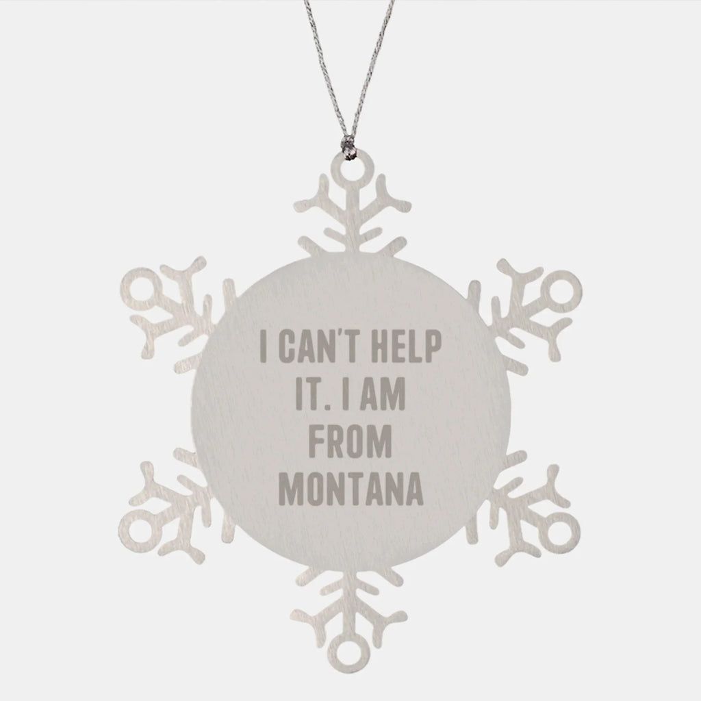 Funny Montana Christmas Unique Gifts from Men to Family, Snowflake Ornament, I Can't Help It. I Am From Montana Quote, Unique Snowflake Decorations