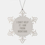 Funny Montana Christmas Unique Gifts from Men to Family, Snowflake Ornament, I Can't Help It. I Am From Montana Quote, Unique Snowflake Decorations