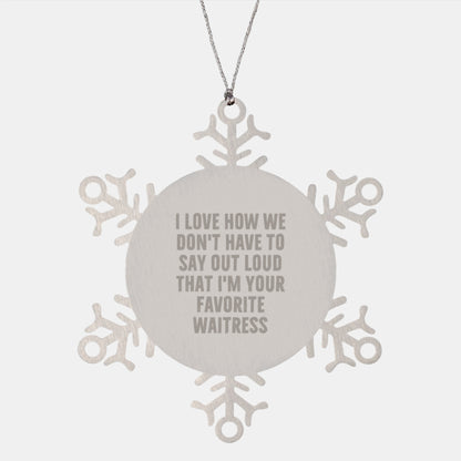 Funny Waitress Snowflake Ornament Gifts from Friends, Coworkers, Family with 'I Love How We Don't Have To Say Out Loud That I'm Your Favorite Waitress' Quote, Christmas Unique Gifts for Waitress - Image 1