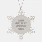 Funny Mortician Gifts from Friends for Mortician Christmas Unique Gifts - Snowflake Ornament with Coffee Gives Me My Mortician Power