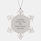 Funny Mortician Gifts from Friends for Men Women Family, Snowflake Ornament with Coffee Gives Me My Mortician Power, Christmas Unique