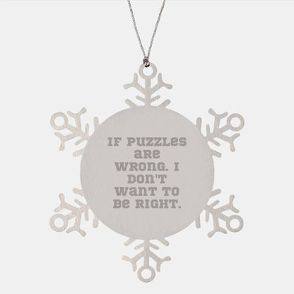 Funny Puzzle Lover Gifts, If Puzzles Are Wrong, Snowflake Ornament for Puzzles Enthusiasts, Christmas Unique Gifts from Friends to Family - Image 1