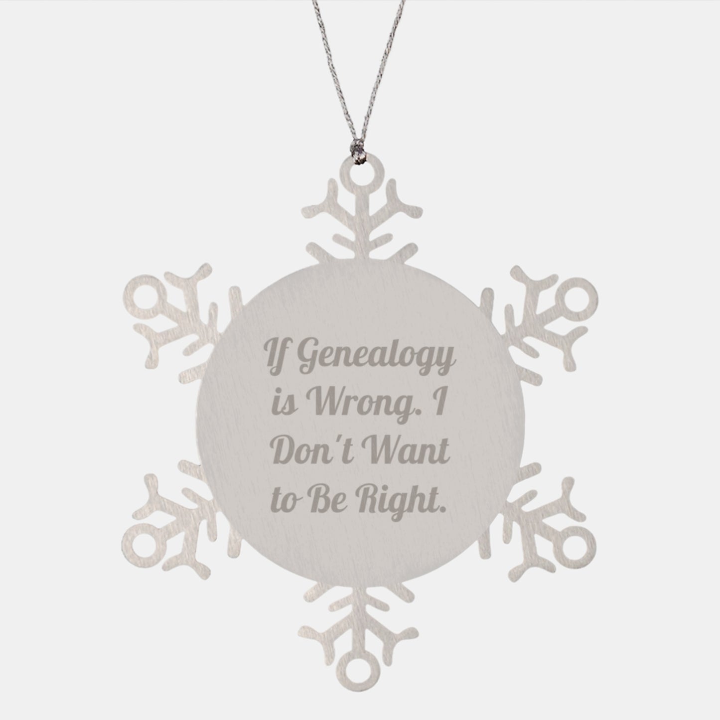 Genealogy Humor Snowflake Ornament Gifts from Friends for Genealogy Enthusiasts Christmas Unique Decorations If Genealogy Is Wrong I Don't Want To Be Right Shatterproof Stainless Steel - Image 1