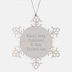 Funny X-Ray Technician Gifts from Friends for Christmas - Smart Sexy Talented Snowflake Ornament