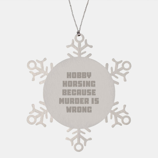 Hobby Horsing Gifts from Friends for Christmas - Funny Snowflake Ornament, Shatterproof Stainless Steel, 3.14 inches - Hobby Horsing Because Murder Is Wrong - Image 1