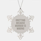 Gifts from Friends and Family, Knitting Lovers' Christmas Unique Gifts, Snowflake Ornament with Knitting Because 'Murder Is Wrong' Quote, Stainless Steel Shatterproof