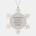 Funny Embroidery Snowflake Ornaments Gifts from Men to Family for Christmas Unique Decorations - Embroidery Because Murder Is Wrong
