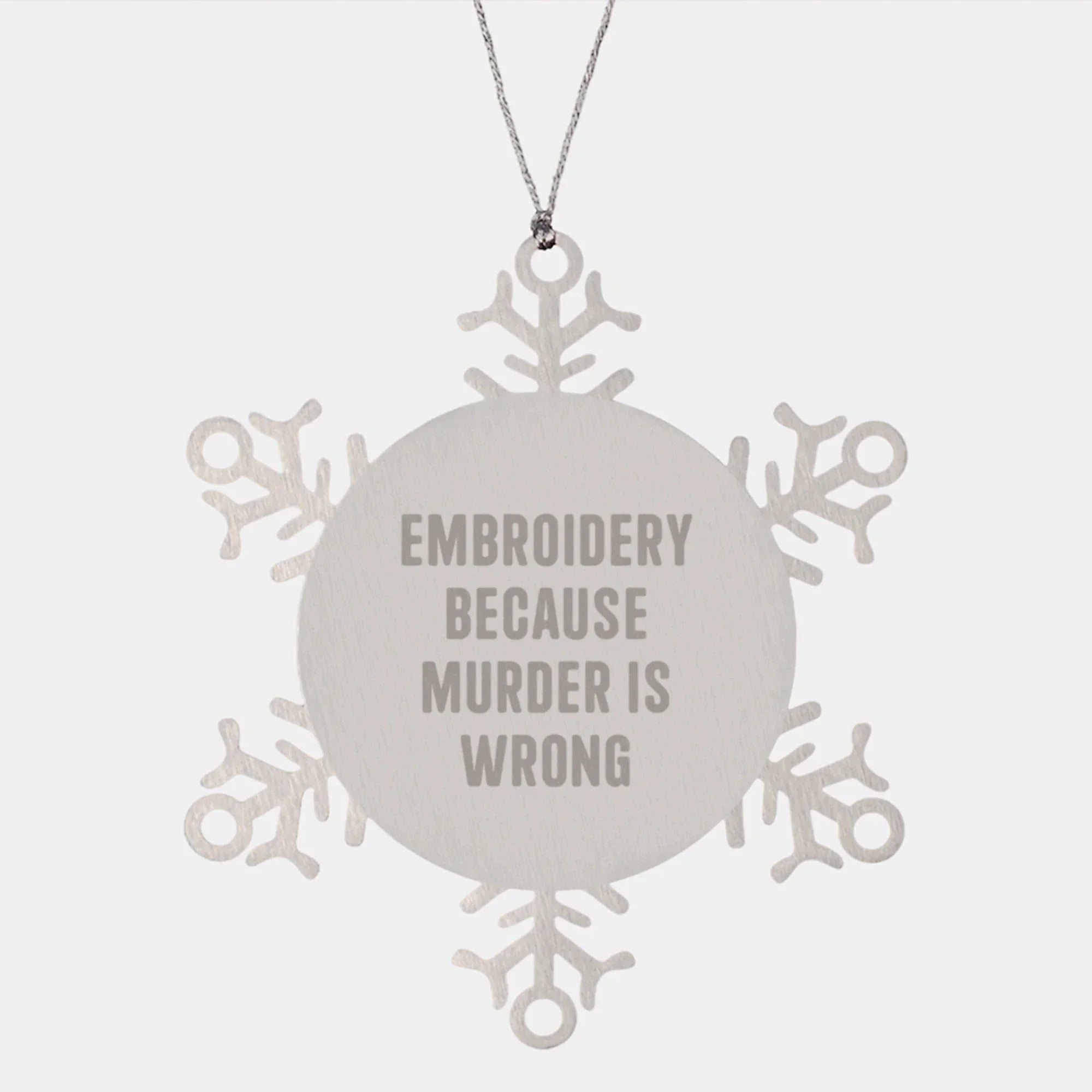 Funny Embroidery Snowflake Ornaments Gifts from Men to Family for Christmas Unique Decorations - Embroidery Because Murder Is Wrong