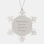Funny Snowflake Embroidery Motif Christmas Unique Gifts from Men to Women Friends, Snowflake Ornament with 'Embroidery Because Murder Is Wrong' Quote, Unique Christmas Unique Gifts