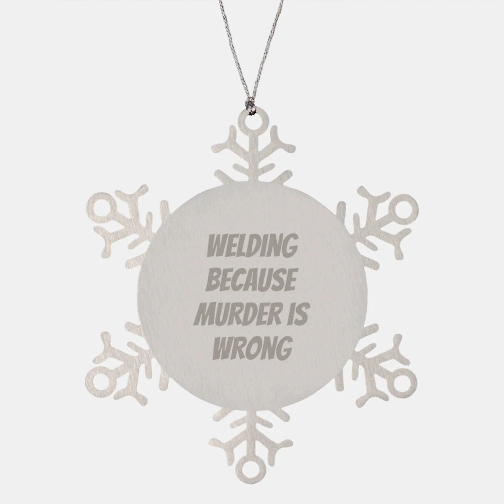 Welding Funny Snowflake Ornament Gifts from Friends for Welding Lovers, Unique Christmas Unique Gifts, 'Welding Because Murder Is Wrong'