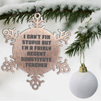 Substitute Teacher Snowflake Ornament Can't Fix Stupid Gift - Mallard Moon