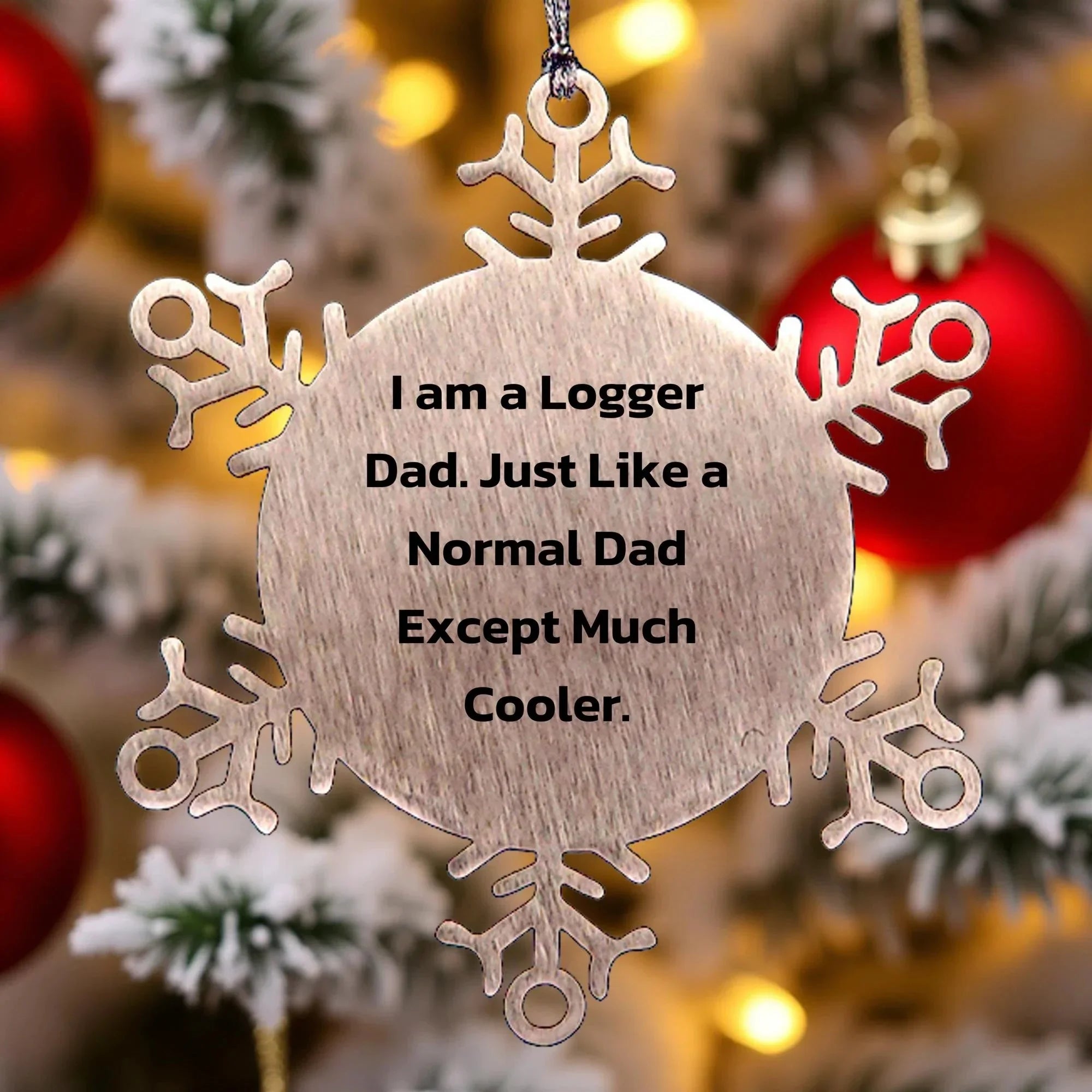Logger Gifts from Dad, Snowflake Ornament for Christmas, 'I Am A Logger Dad' Quote, Unique Logger Gift, Gifts for Logger