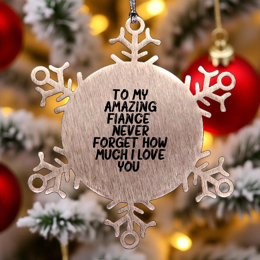Fiance Snowflake Ornament- 'Never Forget How Much I Love You' Gifts