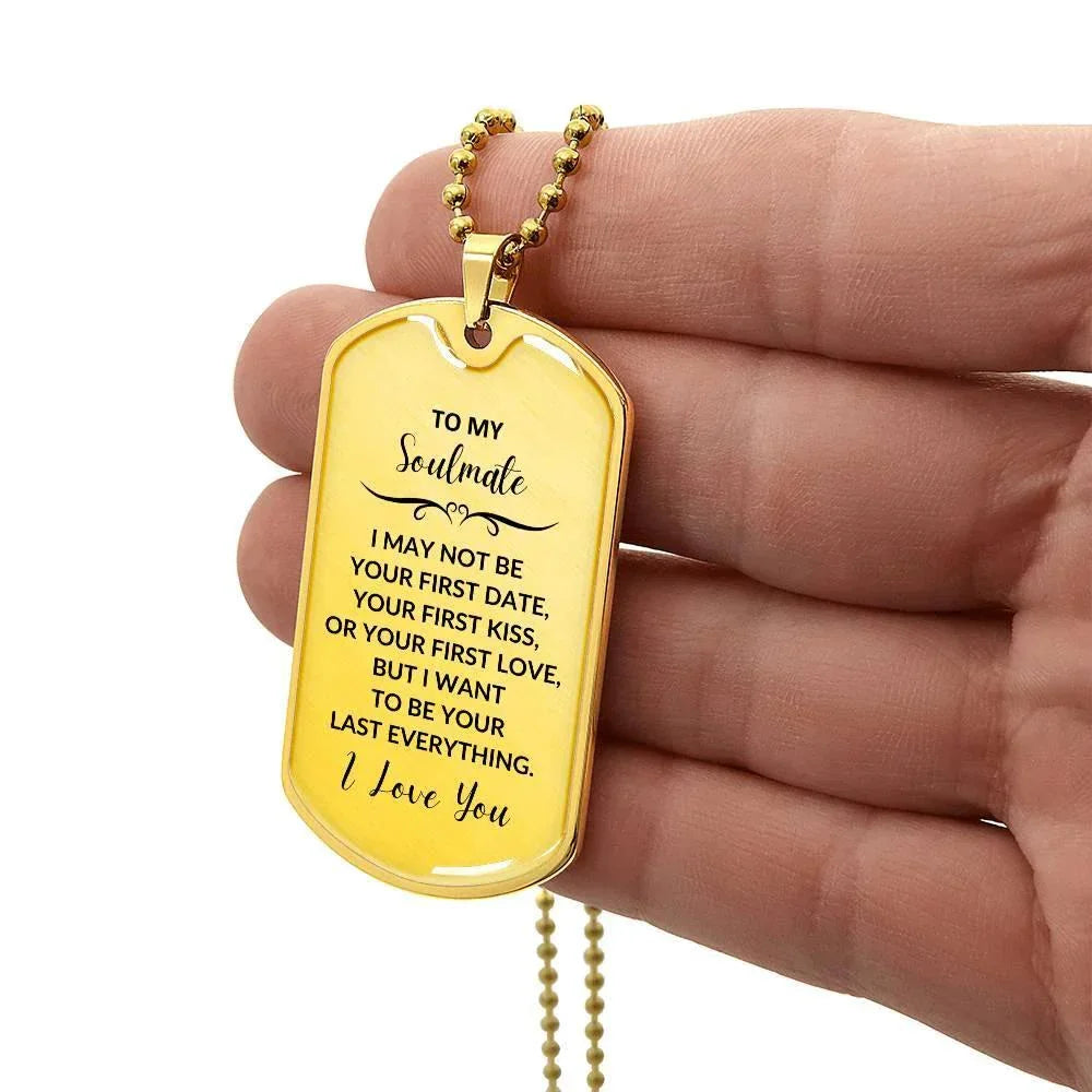 Soulmate - I Want to be your Last Everything Engraved Dog Tag Necklace