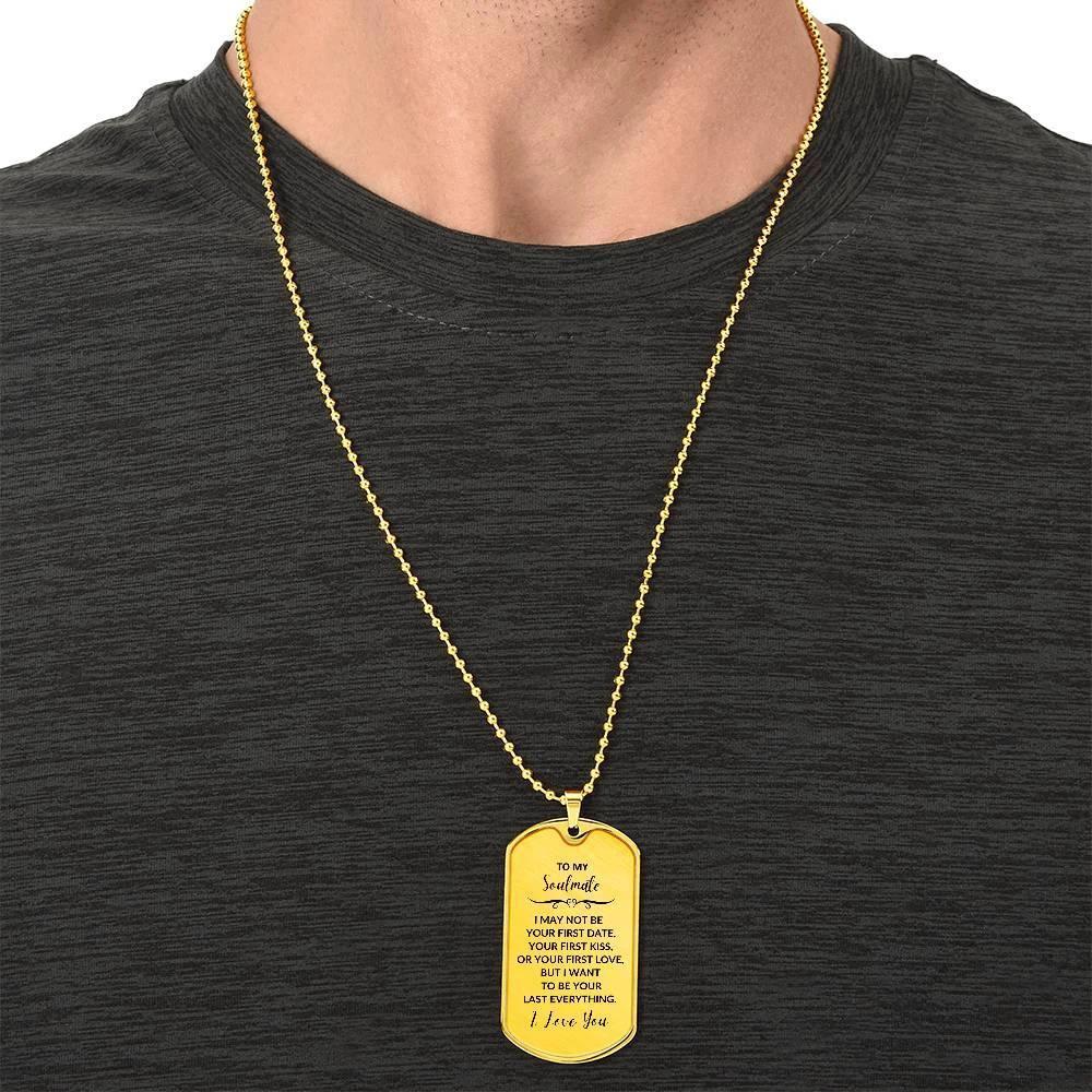 Soulmate - I Want to be your Last Everything Engraved Dog Tag Necklace