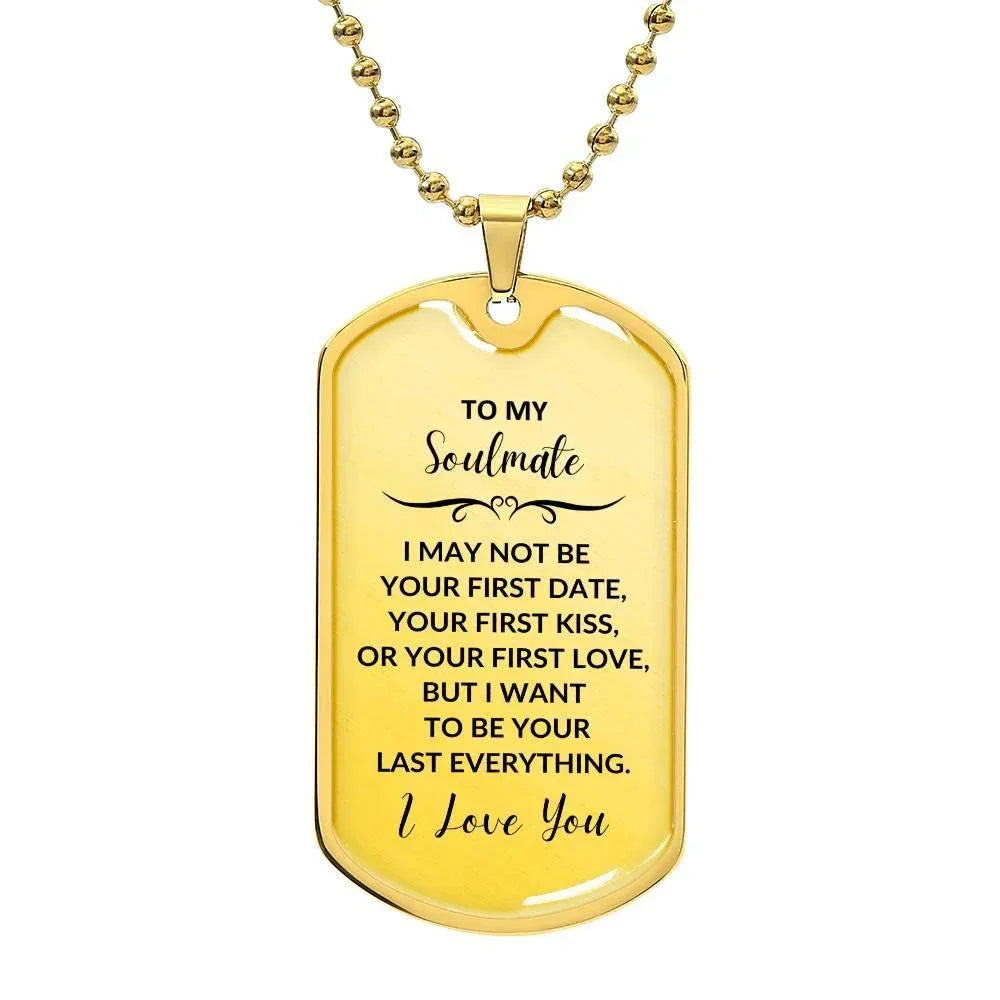 Soulmate - I Want to be your Last Everything Engraved Dog Tag Necklace
