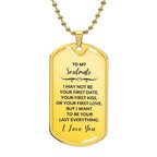 Soulmate - I Want to be your Last Everything Engraved Dog Tag Necklace