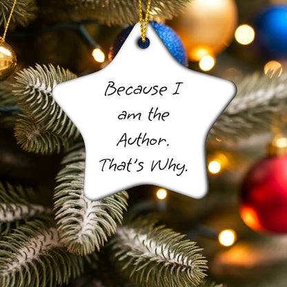 Author Star Ornaments, Funny Gifts from Friends to Author, 'Because I Am The Author. That's Why.' Star Ornament for Christmas