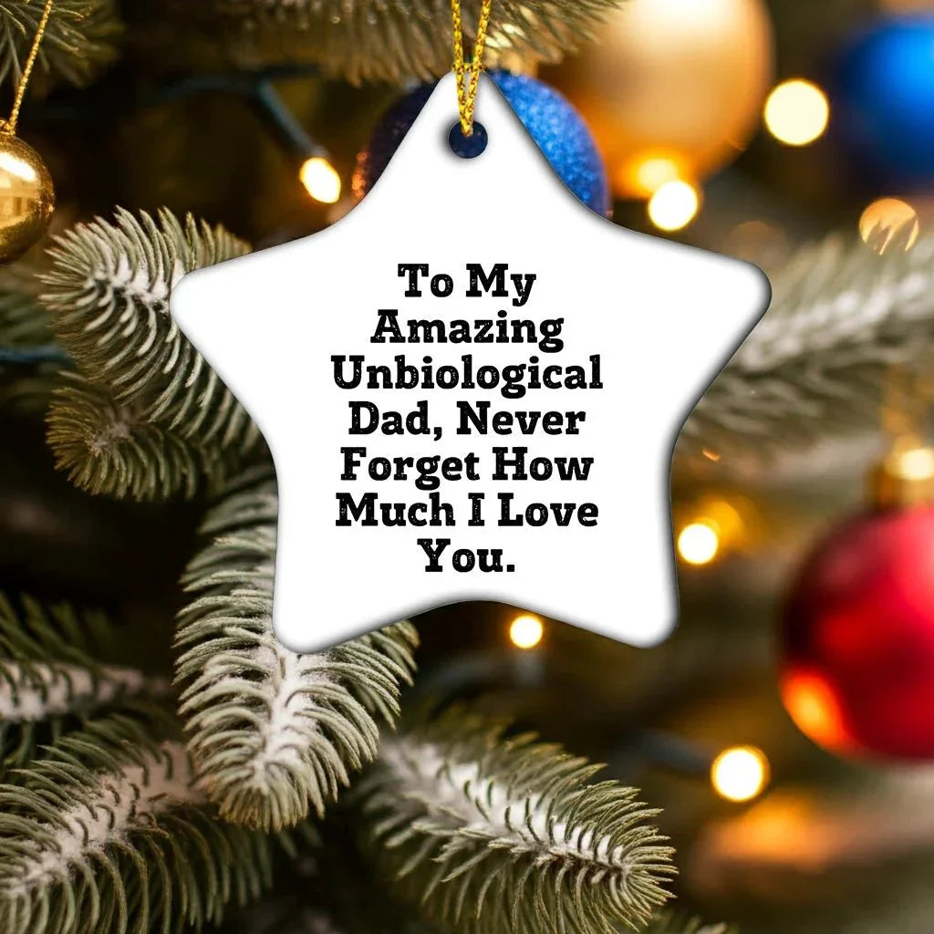 Funny Unbiological Dad Gifts for Him, Star Ornament with Quote 'To My Amazing Unbiological Dad, Never Forget How Much I Love You.', Christmas Unique Gifts from Family