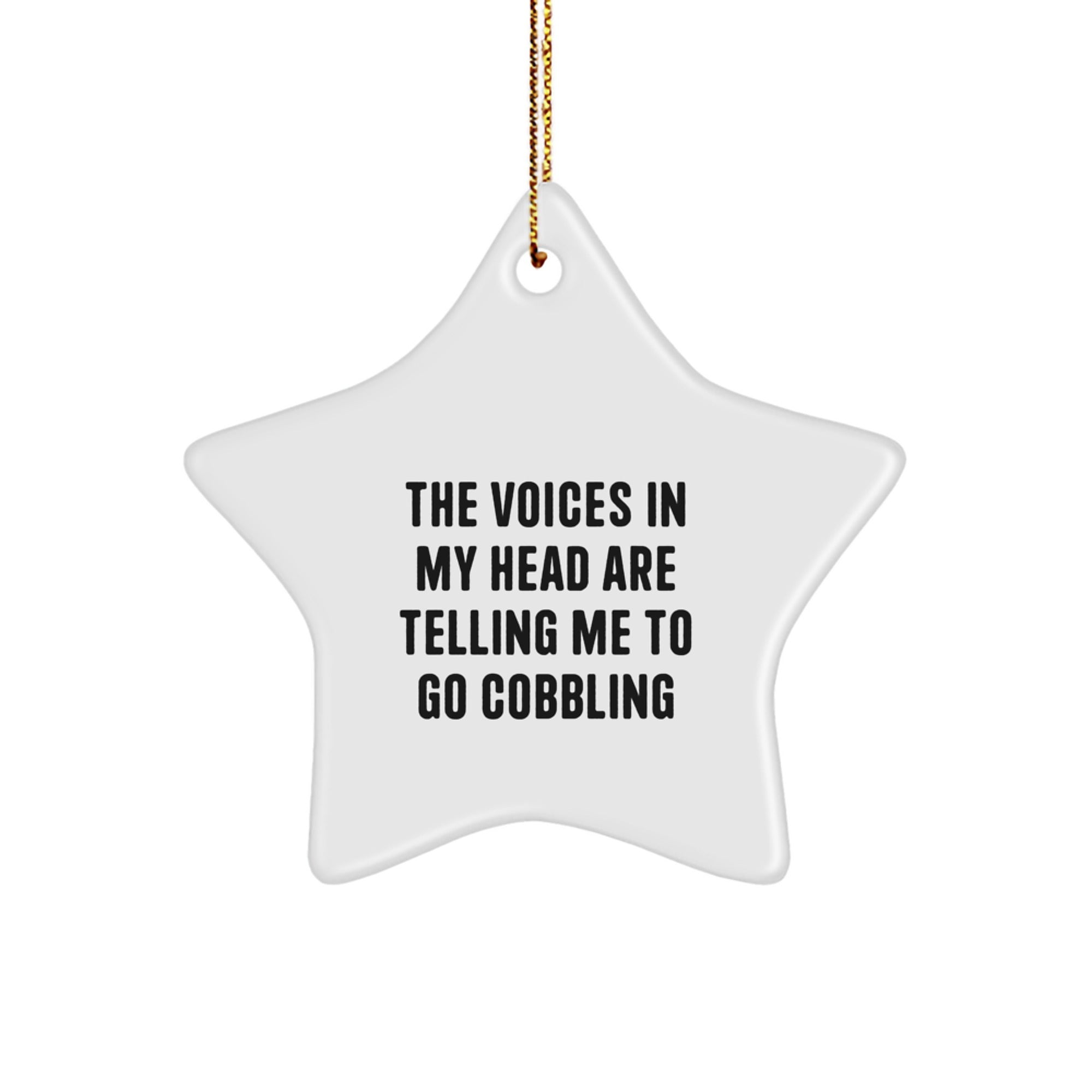 Cobbling Fun Gifts from Friends and Family, Funny Star Ornament for Christmas, The Voices In My Head Are Telling Me To Go Cobbling - Image 1