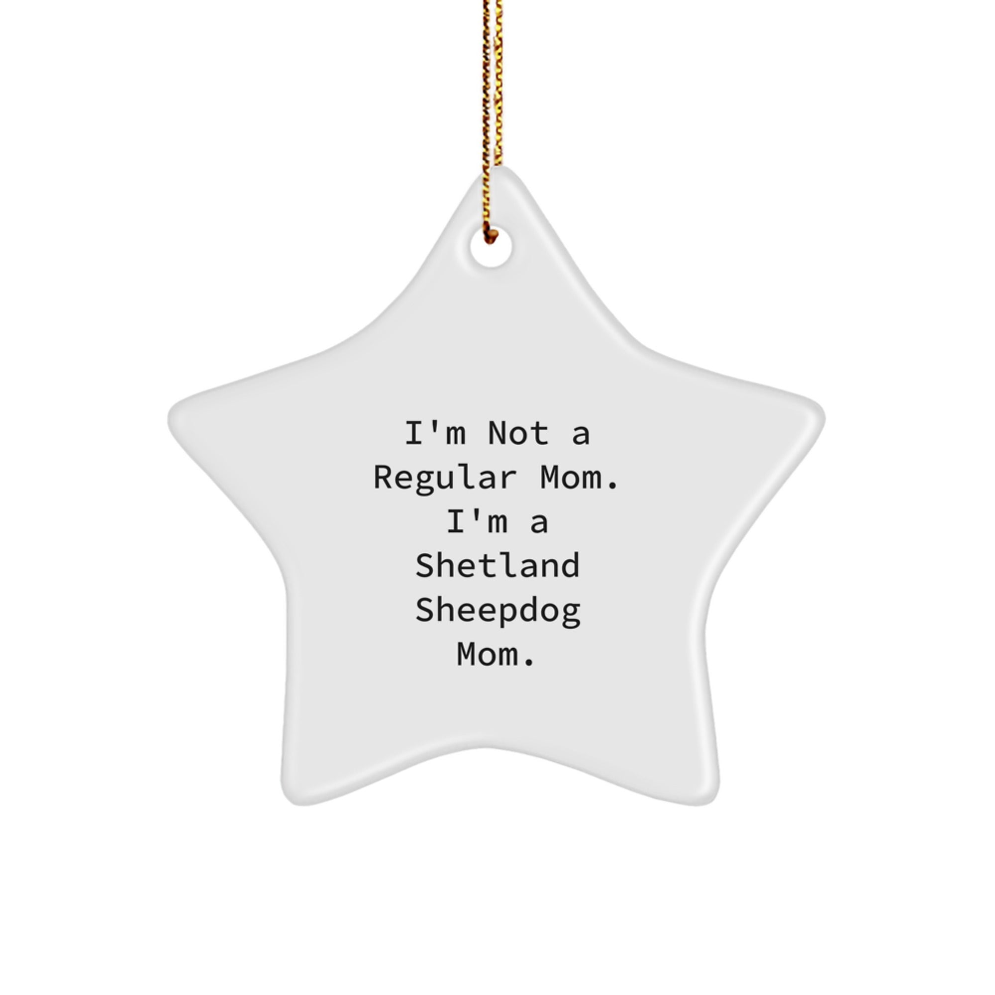 Funny Shetland Sheepdog Mom Star Ornament, Unique Gifts from Friends for Shetland Sheepdog Lovers, I'm Not A Regular Mom. I'm A Shetland Sheepdog Mom. Christmas Decorations - Image 1