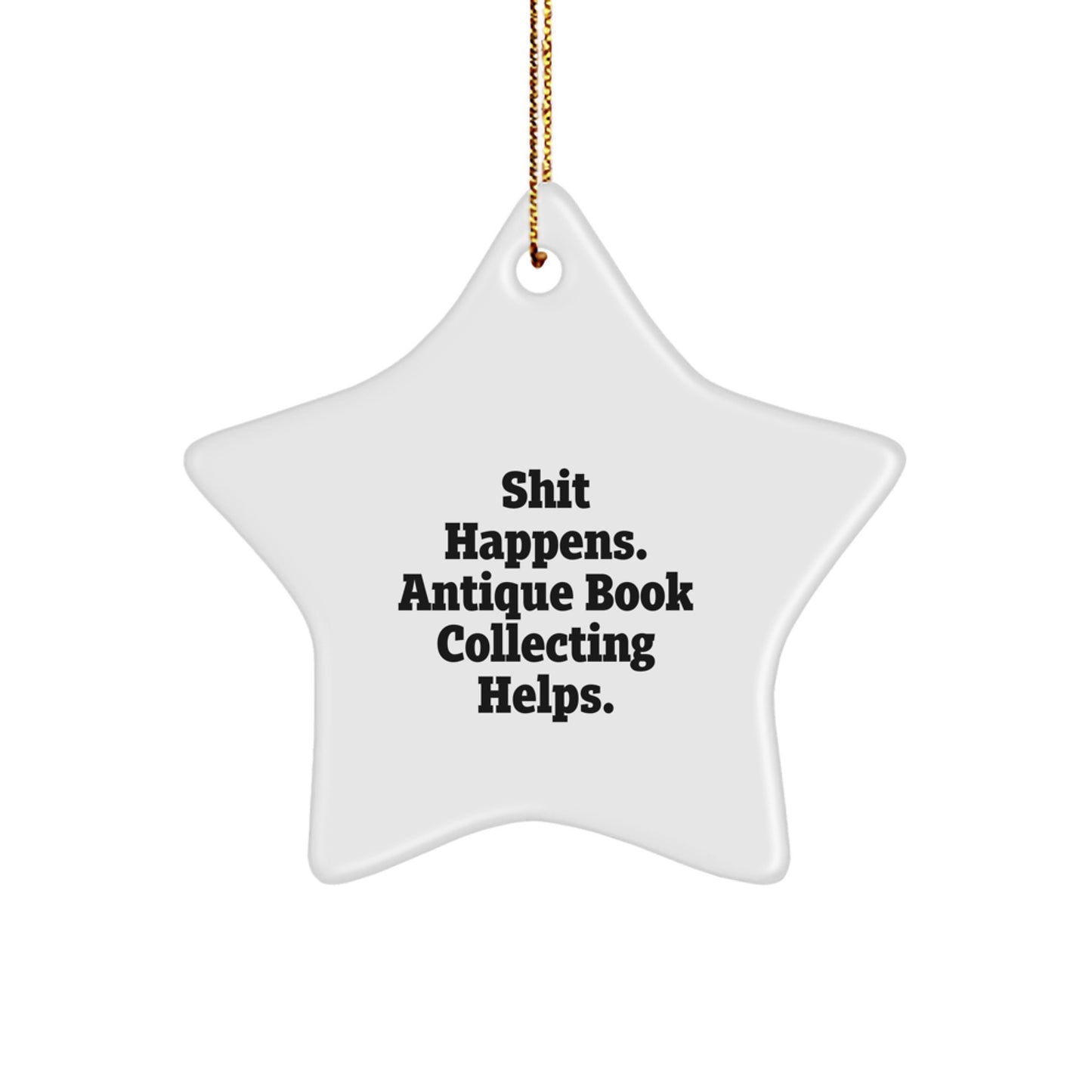 Funny Antique Book Collecting Gifts from Friends for Men and Women - Shit Happens. Antique Book Collecting Helps. Christmas Star Ornament - Image 1