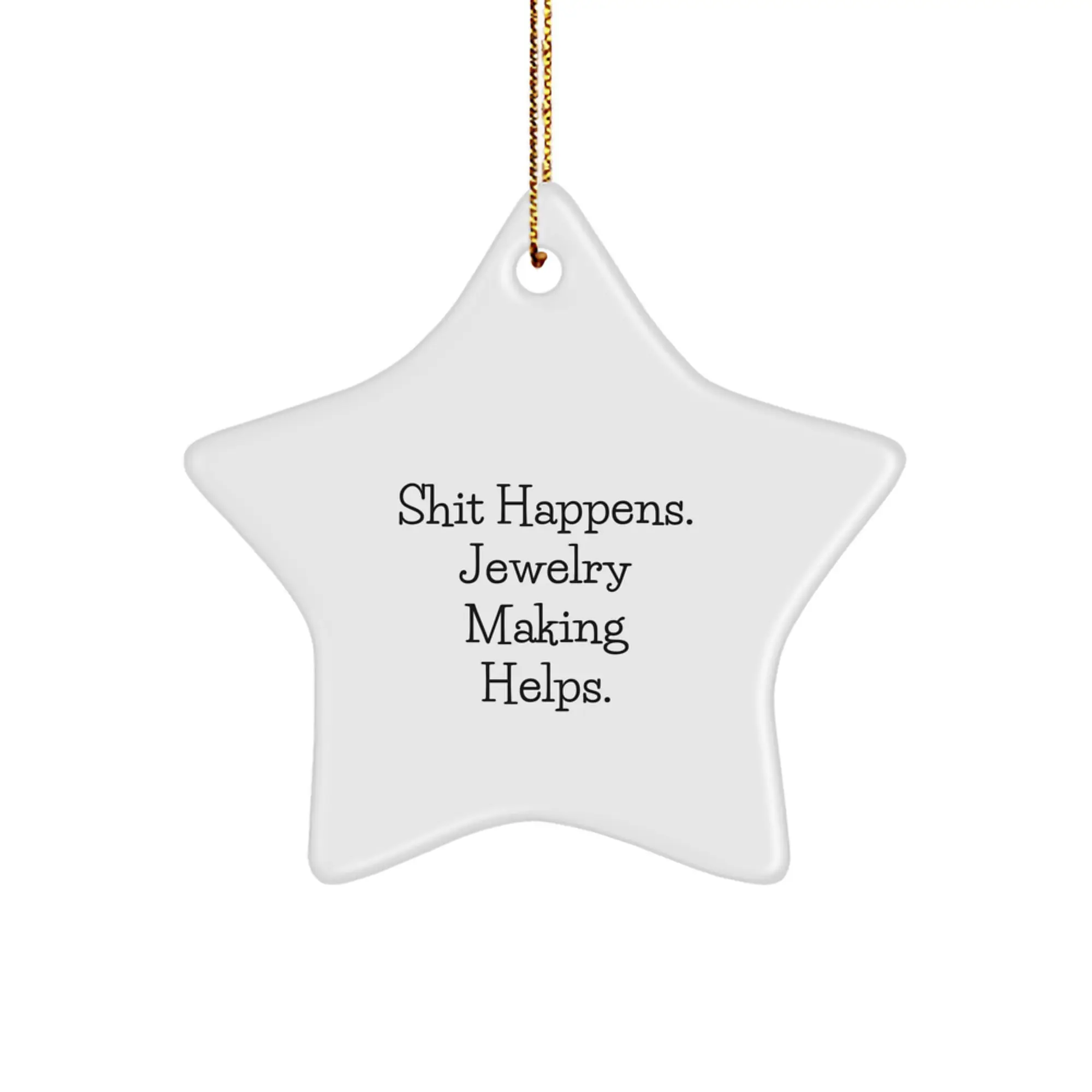 Funny Jewelry Making Star Ornament Gift for Friends, Family, or Coworkers - Shit Happens. Jewelry Making Helps. Christmas Unique Star Ornaments for Jewelry Making Enthusiasts - Image 1