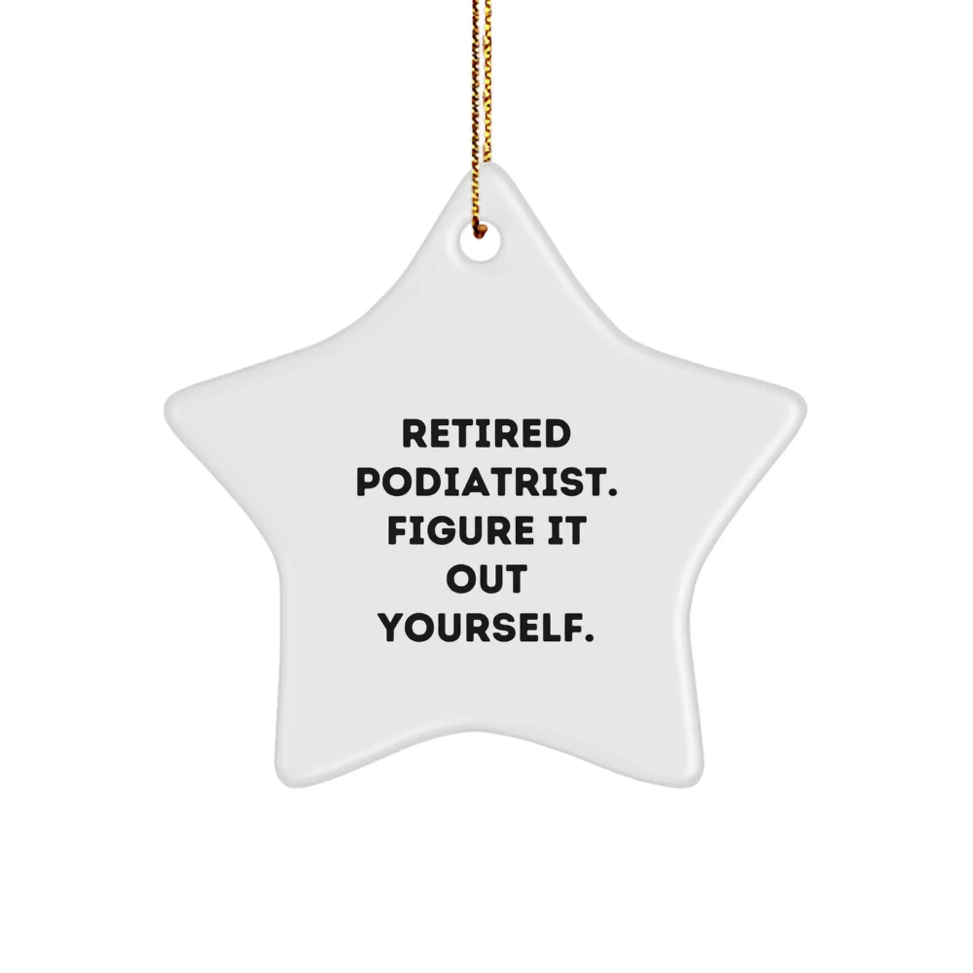 Funny Gifts for Podiatrist Friends, Christmas Unique Star Ornaments with 'Retired Podiatrist. Figure It Out Yourself.' Quote, Gift Ideas for Podiatrist Men or Women - Image 1