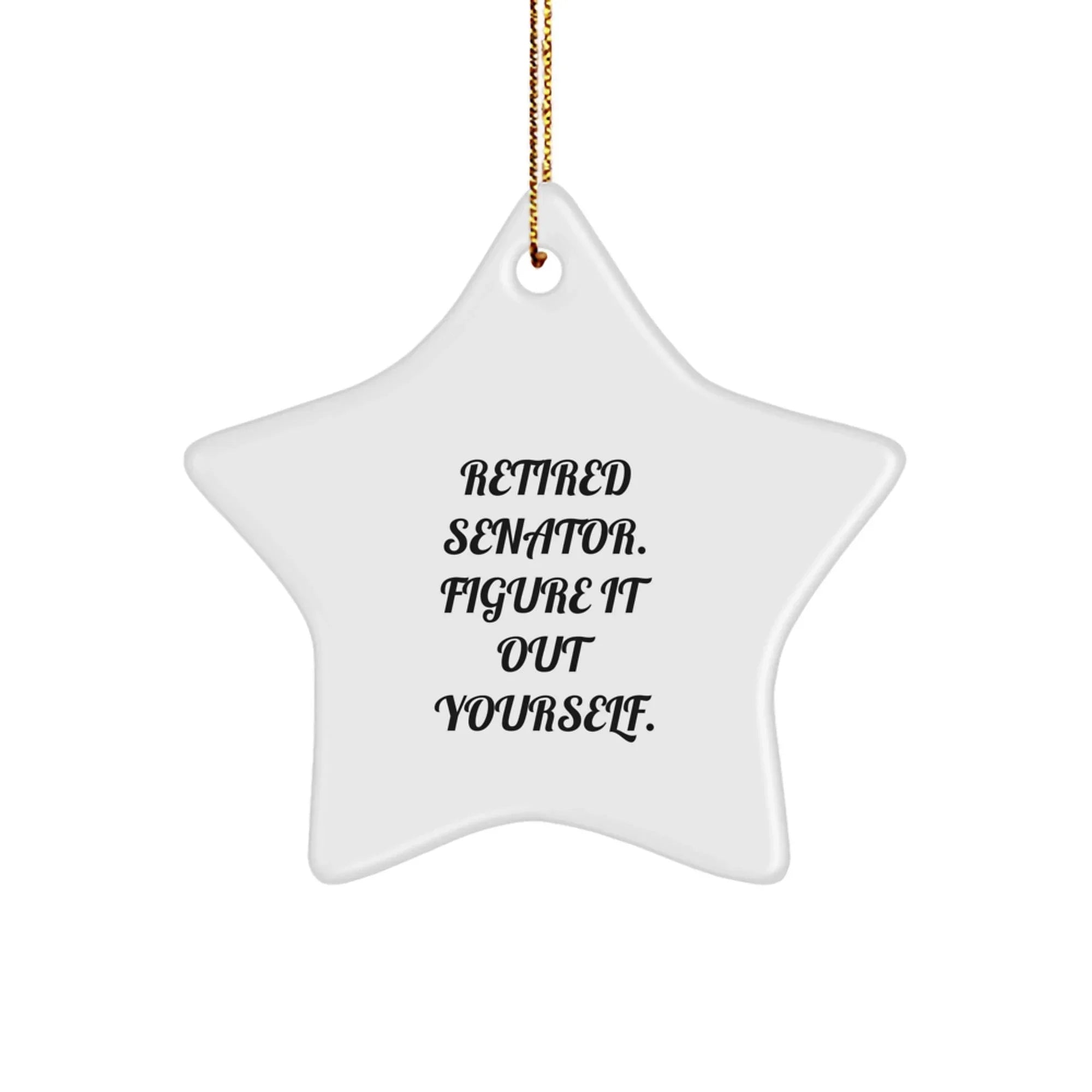 Funny Senator Star Ornament - Gifts from Family to Senator Men - Retired Senator Figure It Out Yourself Christmas Decorations