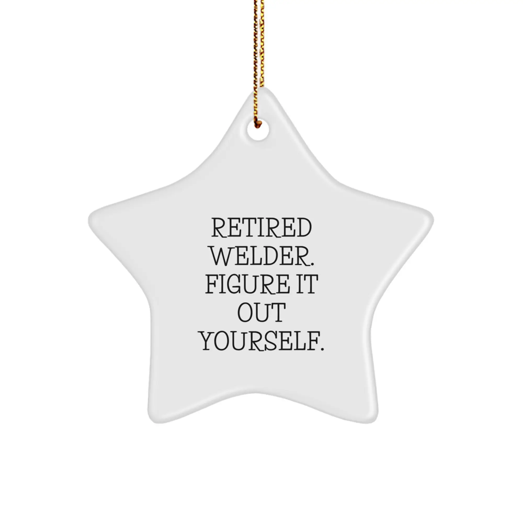 Welder Star Ornament Gift for Men Friends Family - Funny Quote Retired Welder Figured It Out - Image 1