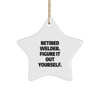 Welder Gifts from Friends for Men - Star Ornament with Funny Quote 'Retired Welder. Figure It Out Yourself.' - Christmas Unique - Image 1