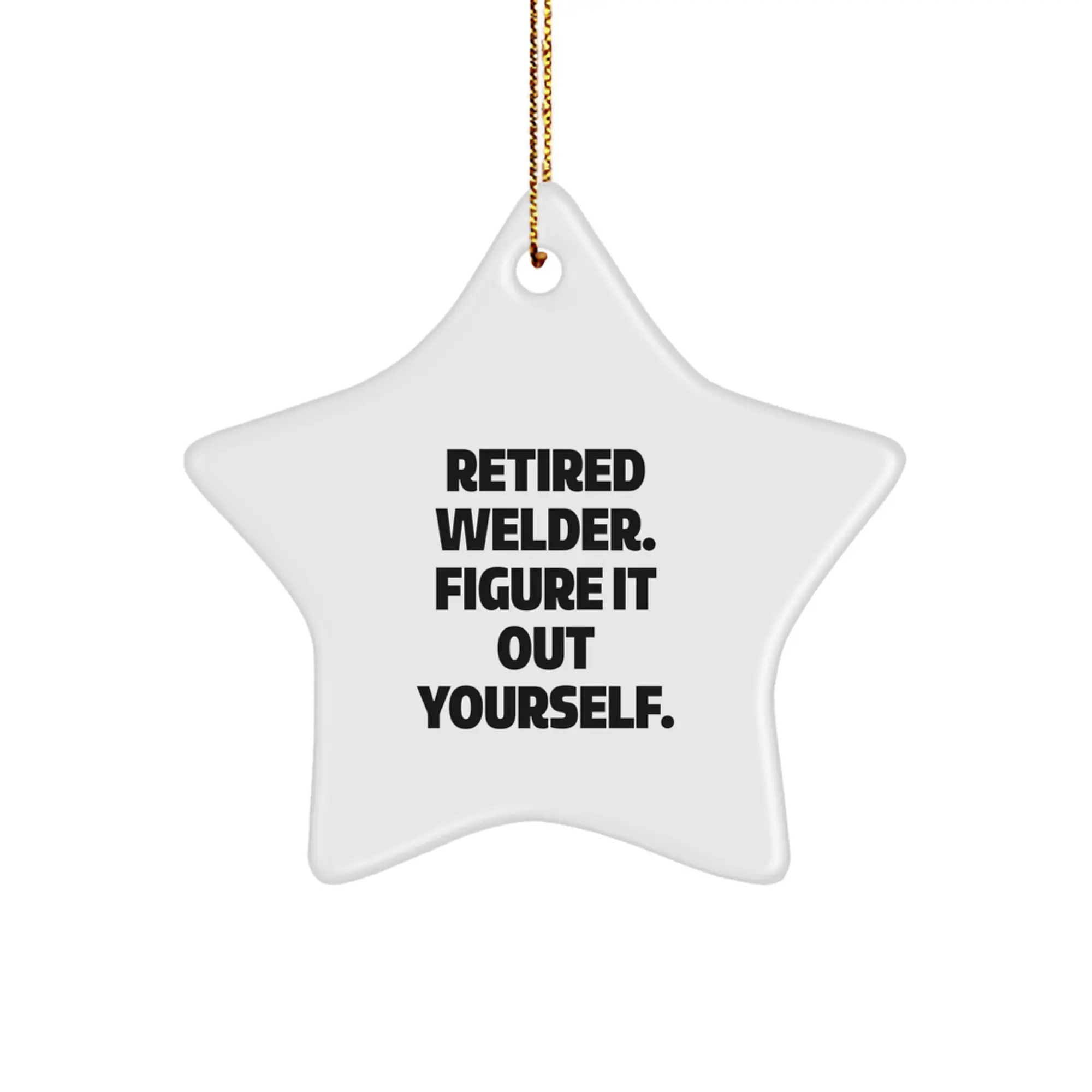 Welder Gifts from Friends for Men - Star Ornament with Funny Quote 'Retired Welder. Figure It Out Yourself.' - Christmas Unique - Image 1