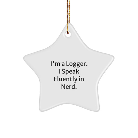 Funny Logger Gifts from Men, Star Ornament for Christmas Unique Gifts, I'm A Logger. I Speak Fluently In genius. Decor - Image 1
