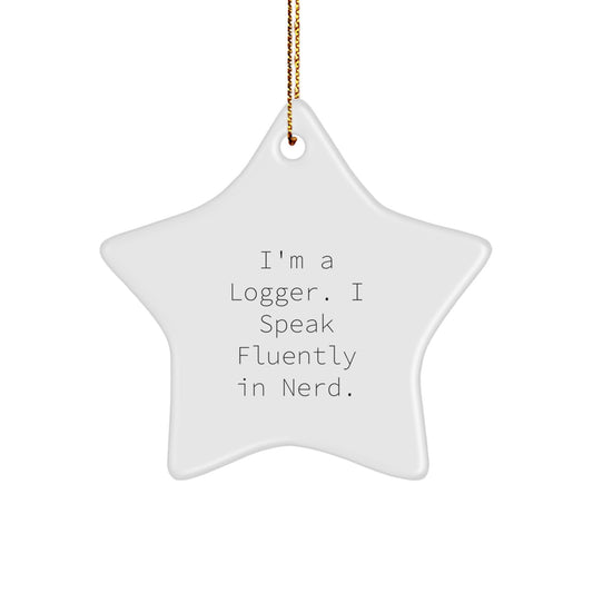 Funny Logger Gifts, Unique Star Ornament for Logger Men, I'm A Logger. I Speak Fluently In genius. Christmas Unique Gifts from Family - Image 1